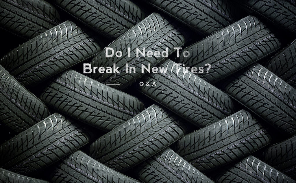 Q&A Do I Need To Break In New Tires? Parkside Motors